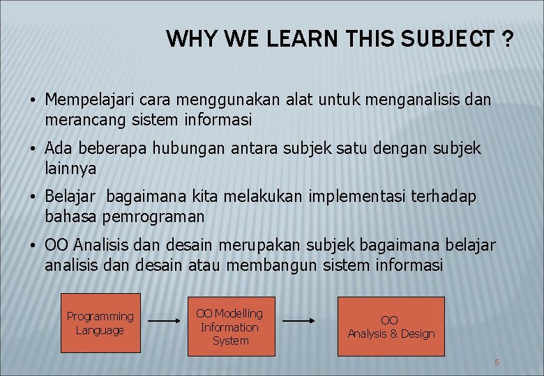 WHY WE LEARN THIS SUBJECT ? • Mempelajari cara menggunakan alat untuk menganalisis dan