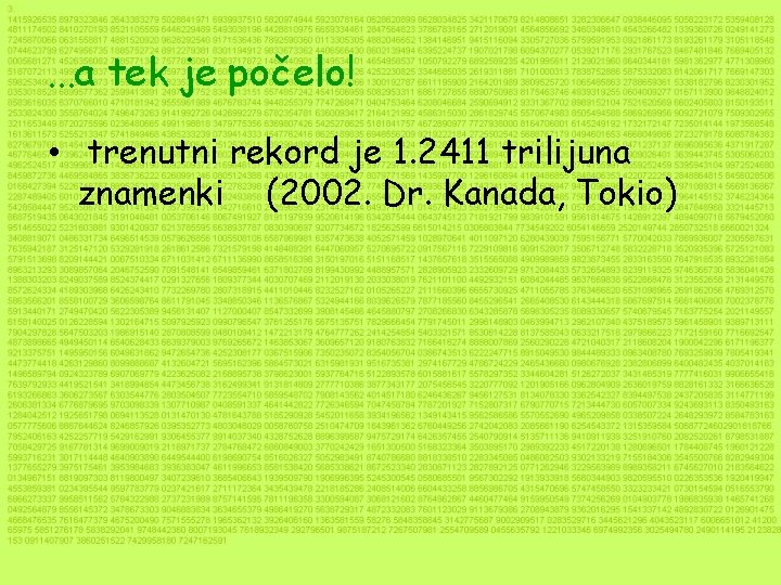 . . . a tek je počelo! • trenutni rekord je 1. 2411 trilijuna