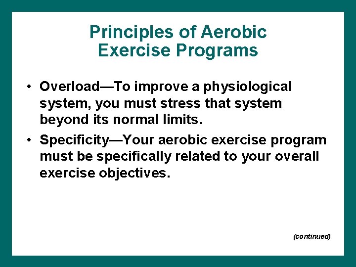 Principles of Aerobic Exercise Programs • Overload—To improve a physiological system, you must stress