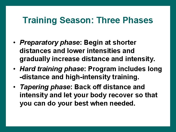 Training Season: Three Phases • Preparatory phase: Begin at shorter distances and lower intensities