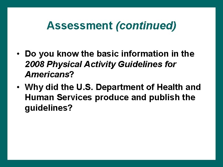 Assessment (continued) • Do you know the basic information in the 2008 Physical Activity