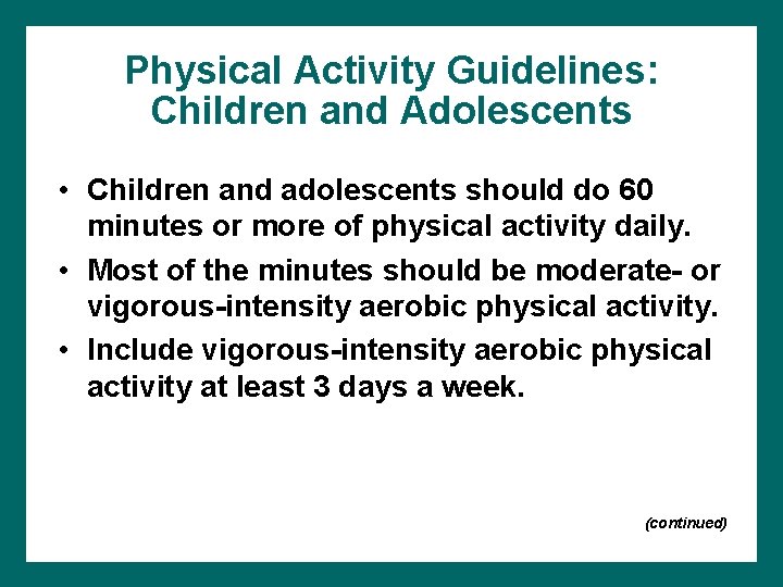 Physical Activity Guidelines: Children and Adolescents • Children and adolescents should do 60 minutes