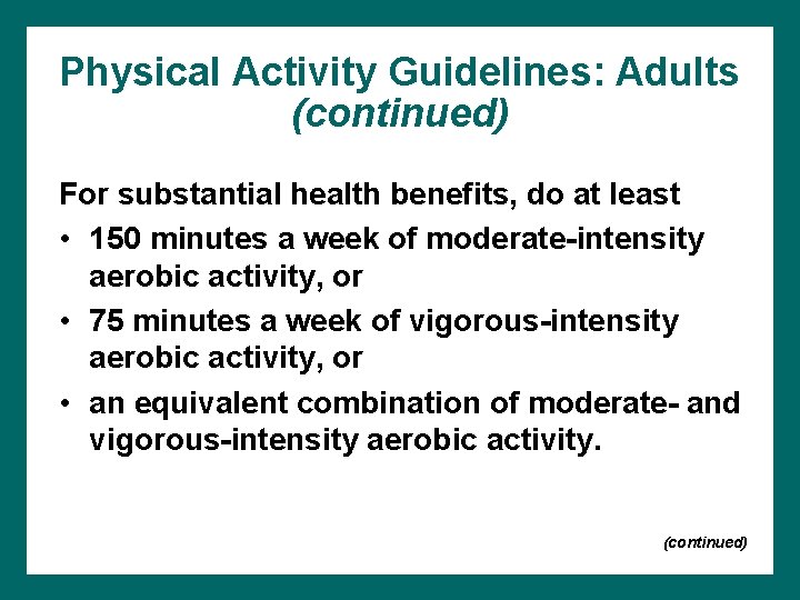 Physical Activity Guidelines: Adults (continued) For substantial health benefits, do at least • 150