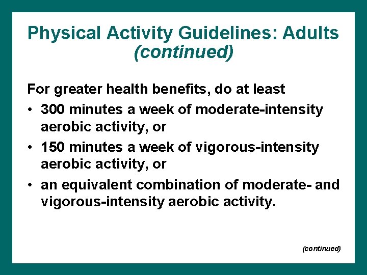 Physical Activity Guidelines: Adults (continued) For greater health benefits, do at least • 300