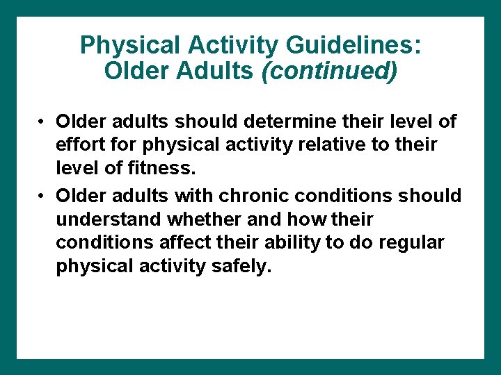 Physical Activity Guidelines: Older Adults (continued) • Older adults should determine their level of