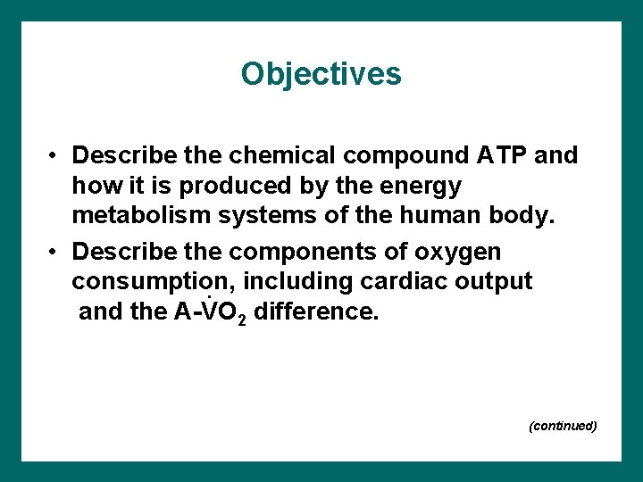 Objectives • Describe the chemical compound ATP and how it is produced by the