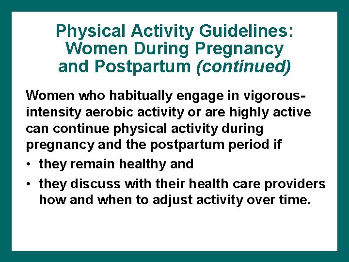 Physical Activity Guidelines: Women During Pregnancy and Postpartum (continued) Women who habitually engage in