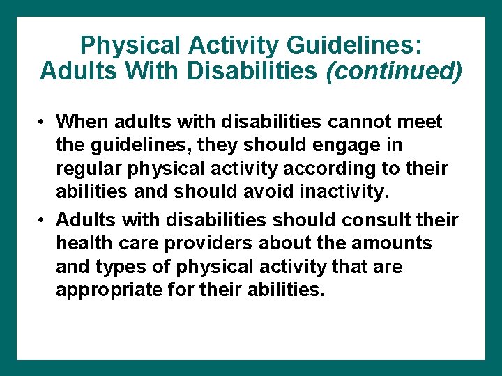 Physical Activity Guidelines: Adults With Disabilities (continued) • When adults with disabilities cannot meet