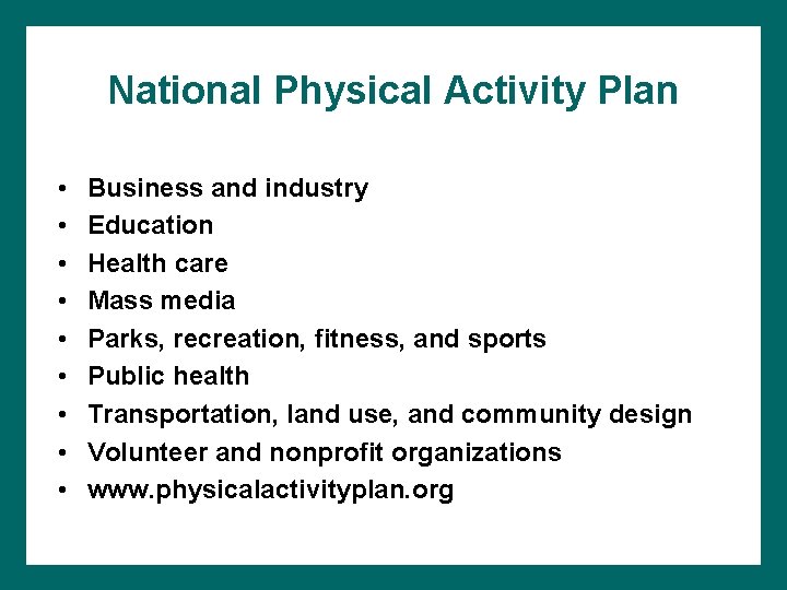 National Physical Activity Plan • • • Business and industry Education Health care Mass