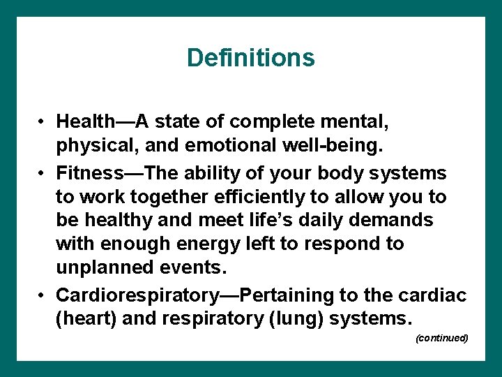 Definitions • Health—A state of complete mental, physical, and emotional well-being. • Fitness—The ability