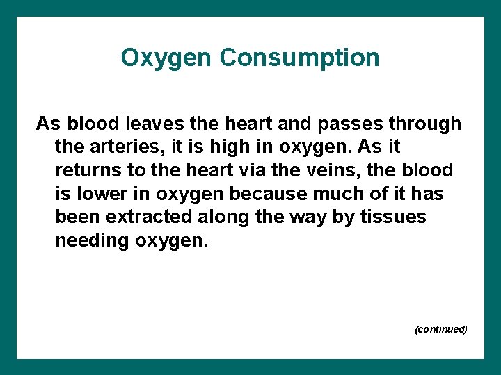 Oxygen Consumption As blood leaves the heart and passes through the arteries, it is
