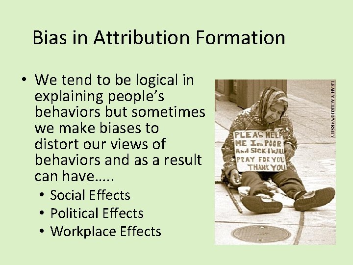 Bias in Attribution Formation • We tend to be logical in explaining people’s behaviors