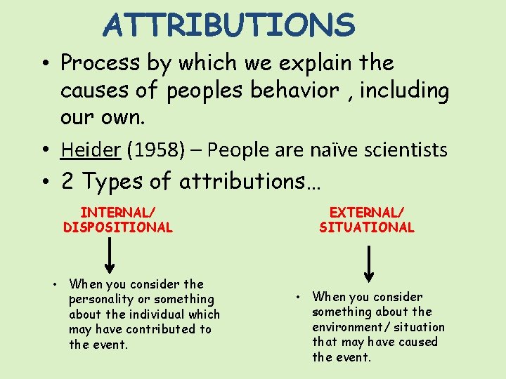 ATTRIBUTIONS • Process by which we explain the causes of peoples behavior , including