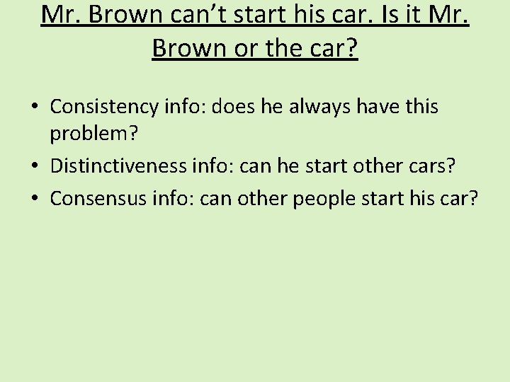 Mr. Brown can’t start his car. Is it Mr. Brown or the car? •