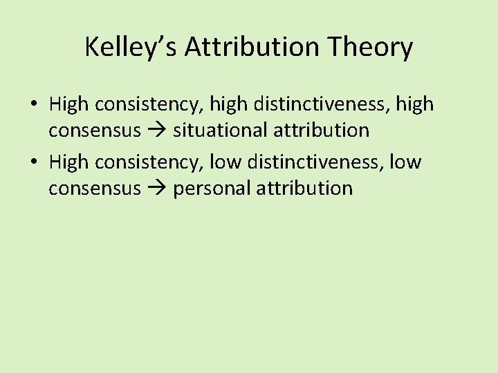 Kelley’s Attribution Theory • High consistency, high distinctiveness, high consensus situational attribution • High