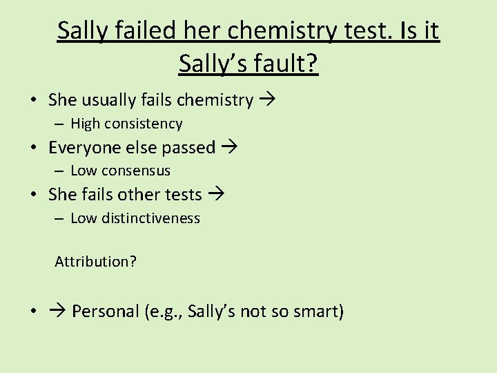Sally failed her chemistry test. Is it Sally’s fault? • She usually fails chemistry