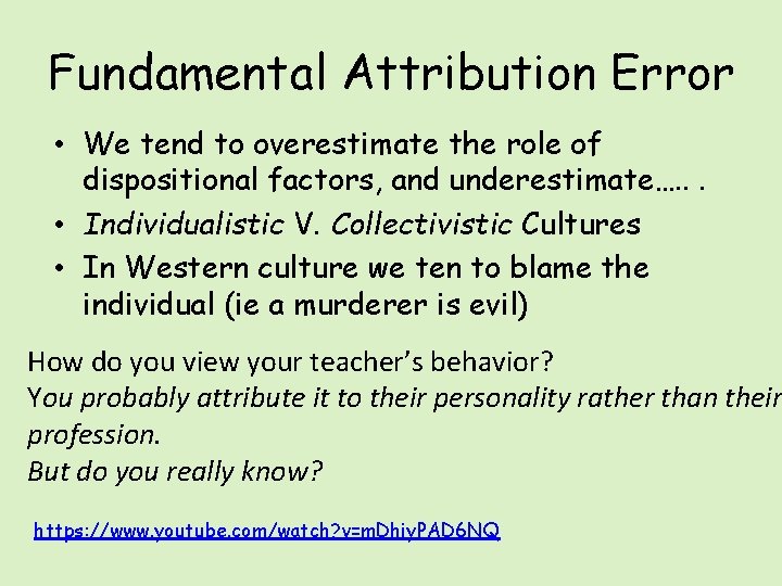 Fundamental Attribution Error • We tend to overestimate the role of dispositional factors, and