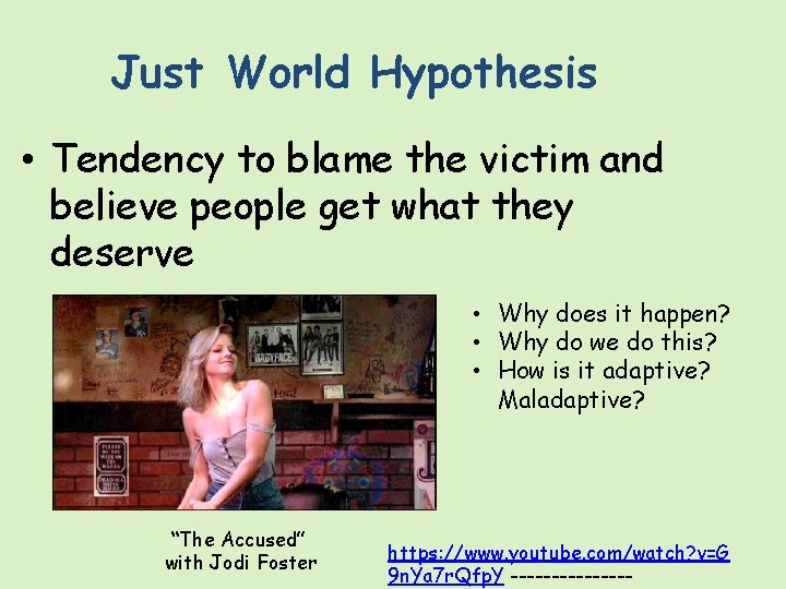 Just World Hypothesis • Tendency to blame the victim and believe people get what