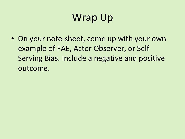 Wrap Up • On your note-sheet, come up with your own example of FAE,