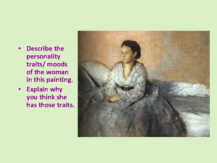  • Describe the personality traits/ moods of the woman in this painting. •