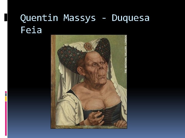 Quentin Massys - Duquesa Feia 