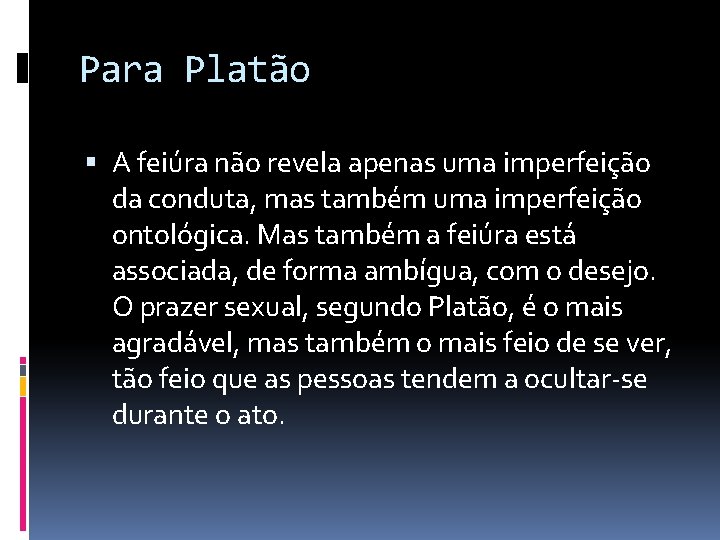 Para Platão A feiúra não revela apenas uma imperfeição da conduta, mas também uma