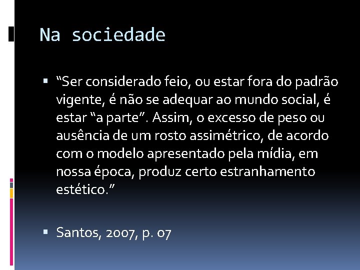 Na sociedade “Ser considerado feio, ou estar fora do padrão vigente, é não se