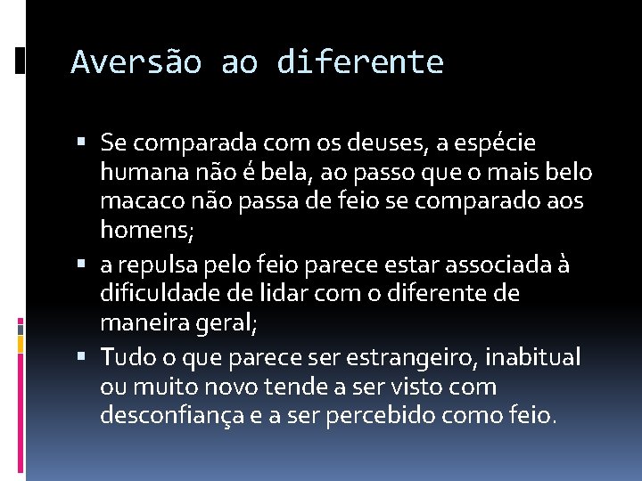 Aversão ao diferente Se comparada com os deuses, a espécie humana não é bela,