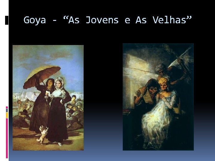 Goya - “As Jovens e As Velhas” 