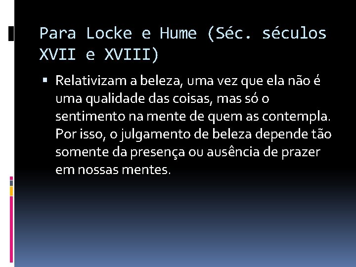 Para Locke e Hume (Séc. séculos XVII e XVIII) Relativizam a beleza, uma vez