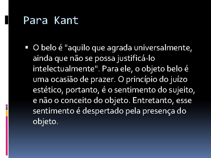 Para Kant O belo é "aquilo que agrada universalmente, ainda que não se possa