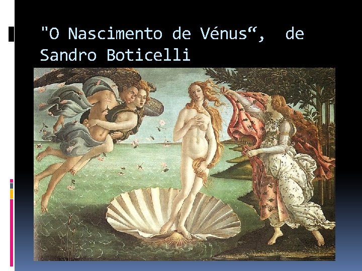 "O Nascimento de Vénus“, Sandro Boticelli de 