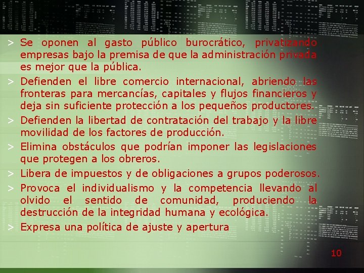 > Se oponen al gasto público burocrático, privatizando empresas bajo la premisa de que
