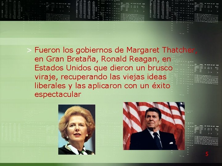 > Fueron los gobiernos de Margaret Thatcher, en Gran Bretaña, Ronald Reagan, en Estados