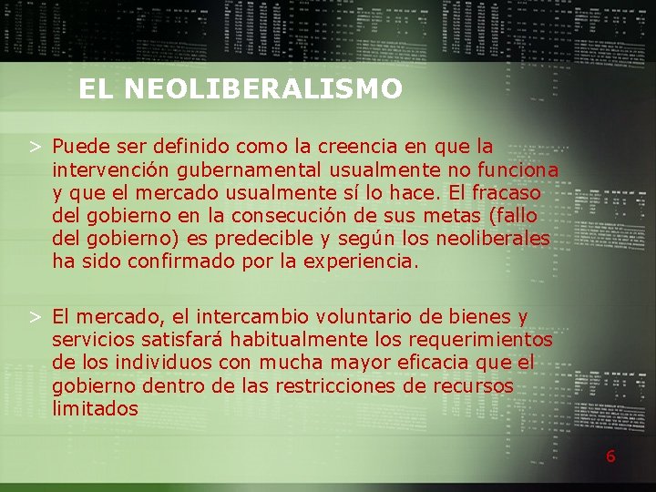 EL NEOLIBERALISMO > Puede ser definido como la creencia en que la intervención gubernamental