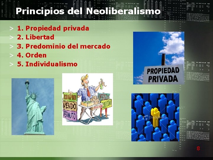 Principios del Neoliberalismo > > > 1. 2. 3. 4. 5. Propiedad privada Libertad