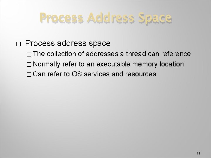 Process Address Space � Process address space � The collection of addresses a thread