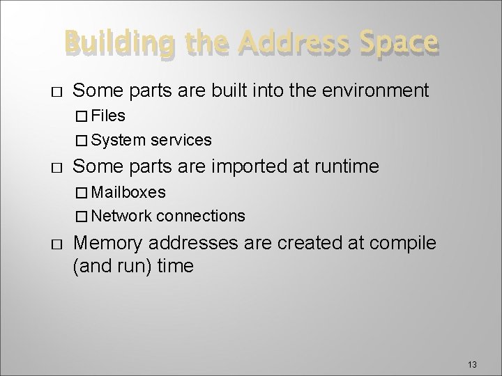 Building the Address Space � Some parts are built into the environment � Files