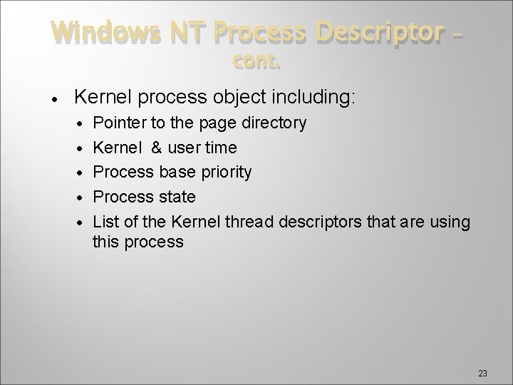 Windows NT Process Descriptor cont. · – Kernel process object including: · · ·