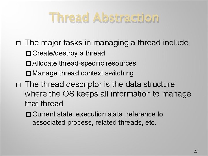 Thread Abstraction � The major tasks in managing a thread include � Create/destroy a