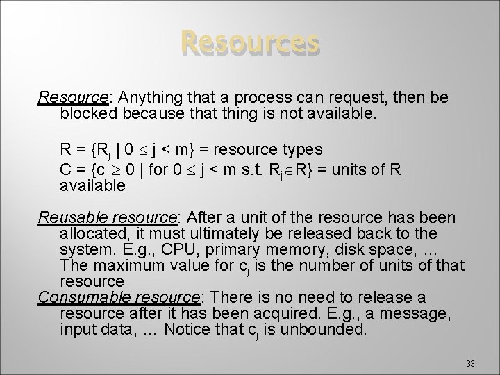 Resources Resource: Anything that a process can request, then be blocked because that thing