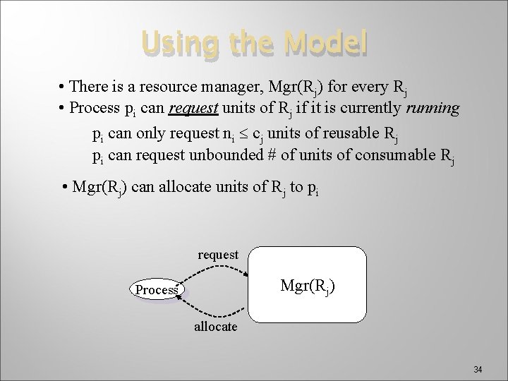 Using the Model • There is a resource manager, Mgr(Rj) for every Rj •