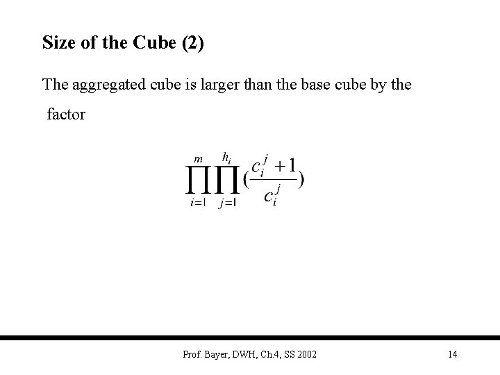 Size of the Cube (2) The aggregated cube is larger than the base cube