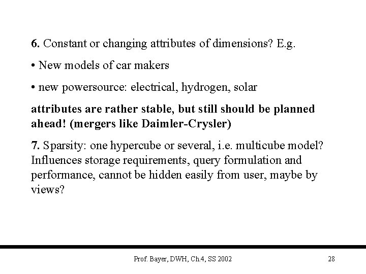 6. Constant or changing attributes of dimensions? E. g. • New models of car