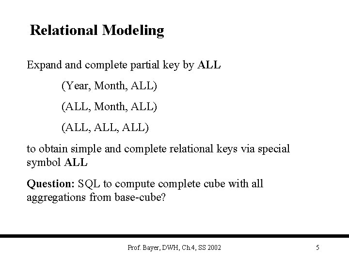 Relational Modeling Expand complete partial key by ALL (Year, Month, ALL) (ALL, ALL) to