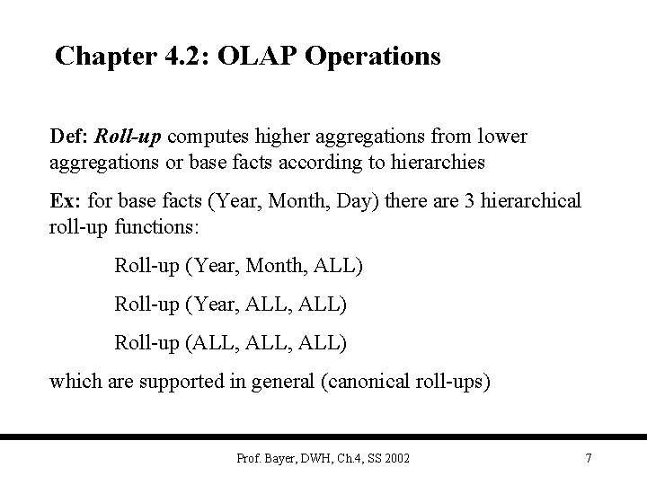 Chapter 4. 2: OLAP Operations Def: Roll-up computes higher aggregations from lower aggregations or