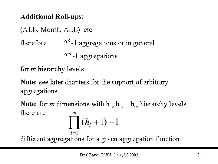 Additional Roll-ups: (ALL, Month, ALL) etc. therefore 23 -1 aggregations or in general 2