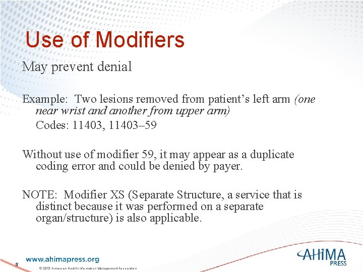 Use of Modifiers May prevent denial Example: Two lesions removed from patient’s left arm