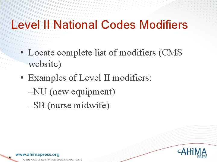 Level II National Codes Modifiers • Locate complete list of modifiers (CMS website) •