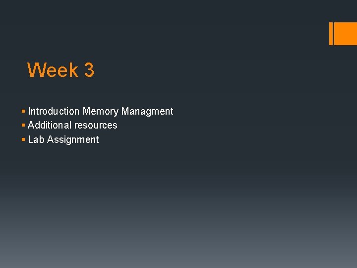 Week 3 § Introduction Memory Managment § Additional resources § Lab Assignment Week 3 § Introduction Memory Managment § Additional resources § Lab Assignment